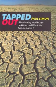 Tapped Out: The Coming World Crisis in Water and What We Can Do About It
