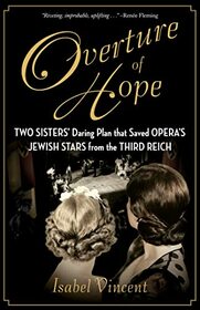 Overture of Hope: Two Sisters' Daring Plan that Saved Opera's Jewish Stars from the Third Reich