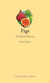 Figs: A Global History (Reaktion Books - Edible)