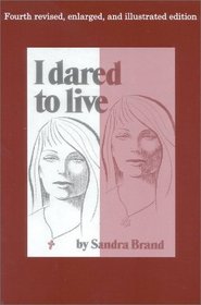 I Dared to Live, 4th Revised and Illustrated Edition