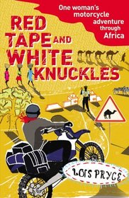 Red Tape and White Knuckles. Lois Pryce
