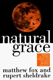 Natural Grace : Dialogues on creation, darkness, and the soul in spirituality and science