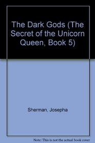 The Dark Gods (The Secret of the Unicorn Queen, Bk 5)