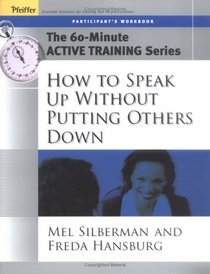 The 60-Minute Active Training Series: How to Speak Up Without Putting Others Down, Participant's Workbook (Active Training Series)