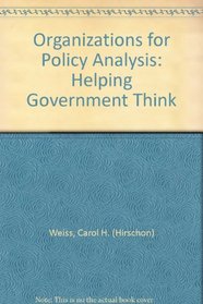 Organizations for Policy Analysis: Helping Government Think