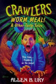 Crawlers! Worm Meal And Other Tasty Tales