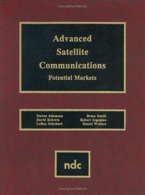 Advanced Satellite Communications: Potential Markets (Advanced Computing and Telecommunications Series)