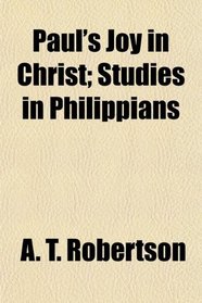 Paul's Joy in Christ; Studies in Philippians