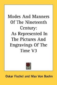 Modes And Manners Of The Nineteenth Century: As Represented In The Pictures And Engravings Of The Time V3