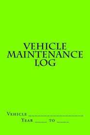 Vehicle Maintenance Log: Bright Green Cover (S M Car Journals)