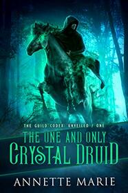 The One and Only Crystal Druid (Guild Codex: Unveiled, Bk 1)