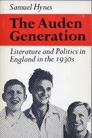 THE AUDEN GENERATION. Literature and Politics in England in the 1930s.