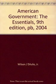 Wilson, American Government Essentials With Upgrade Cd, 9th Edition Plus Janda,Challenges In Democracy 2004 Election Supplement