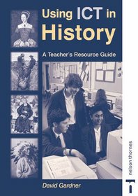 Using Ict in History: A Teacher's Resource Guide