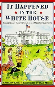 It Happened Inside the White House : Extraordinary Tales from America's Most Famous Home