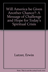 Will America Be Given Another Chance? a Message of Challenge and Hope for Today's Spiritual Crisis