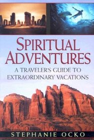 Spiritual Adventures: A Traveler's Guide to Extraordinary Vacations