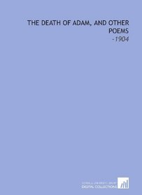 The Death of Adam, and Other Poems: -1904