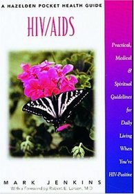 HIV/AIDS: Practical, Medical, and Spiritual Guidelines for Daily Living When You're HIV-Positive (Hazelden Pocket Health Guide)