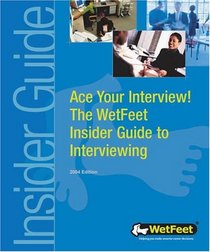 Ace Your Interview! (WetFeet Insider Guide)