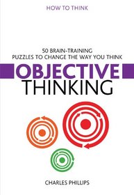 Objective Thinking: 50 Brain-Training Puzzles to Change the Way You Think