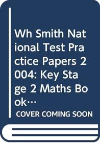 Wh Smith National Test Practice Papers 2004: Key Stage 2 Maths Book 2 (5.3.99 W H Smith)