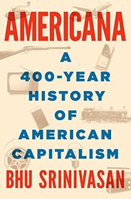 Americana: A 400-Year History of American Capitalism