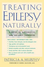 Treating Epilepsy Naturally : A Guide to Alternative and Adjunct Therapies