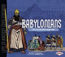 The Babylonians: Life in Ancient Babylon (Life in Ancient Civilizations)