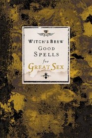 Witch's Brew: Good Spells for Great Sex (Witch's Brew)