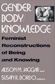 Gender/Body/Knowledge: Feminist Reconstructions of Being and Knowing