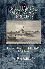 Militiamen, Rangers, and Redcoats: The Military in Georgia, 1754-1776