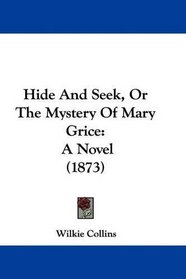 Hide And Seek, Or The Mystery Of Mary Grice: A Novel (1873)
