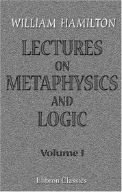 Lectures on Metaphysics and Logic: Volume 1