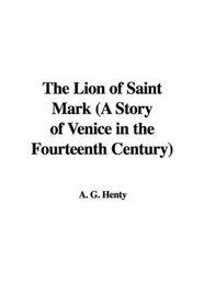 The Lion of Saint Mark (A Story of Venice in the Fourteenth Century)