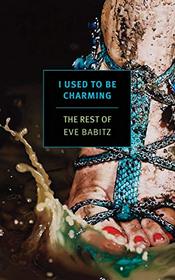 I Used to Be Charming: The Rest of Eve Babitz (New York Review Books Classics)