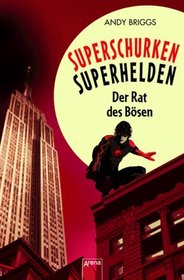 Briggs, Andy Bd. 1., Der Rat des Boesen Villain.net <dt.>] Superschurken, Superhelden. - Wuerzburg : Aren