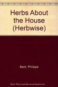 Herbs About the House (Herbwise)