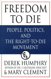 Freedom to Die: People, Poltics, and the Right-To-Die Movement