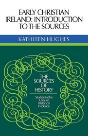 Early Christian Ireland: Introduction to the Sources (Sources of History)
