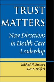Trust Matters: New Directions in Health Care Leadership