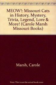 MEOW!:  Missouri Cats in History, Mystery, Trivia, Legend, Lore &  More! (Carole Marsh Missouri Books)