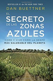 El secreto de las zonas azules: Come y vive como la gente ms saludable del planeta (Spanish Edition)