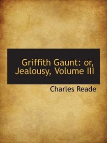 Griffith Gaunt: or, Jealousy, Volume III