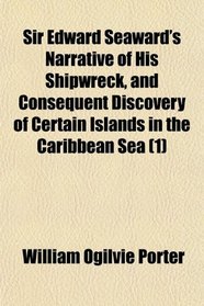 Sir Edward Seaward's Narrative of His Shipwreck, and Consequent Discovery of Certain Islands in the Caribbean Sea (1)