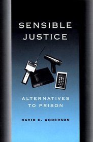 Sensible Justice: Alternatives to Prison