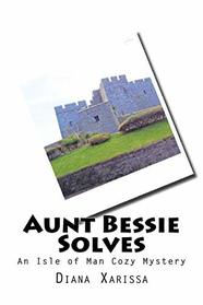 Aunt Bessie Solves (An Isle of Man Cozy Mystery)