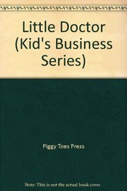 Little Doctor (Kid's Business Series)