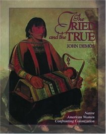 The Tried and the True: Native American Women Confronting Colonization (Young Oxford History of Women in the United States , Vol 1)