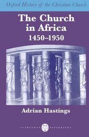 The Church in Africa, 1450-1950 (Oxford History of the Christian Church)